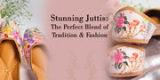 Stunning Juttis: The Perfect Blend of Tradition and Fashion