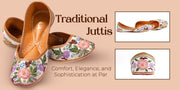 Traditional Juttis: Comfort, Elegance, and Sophistication at Par